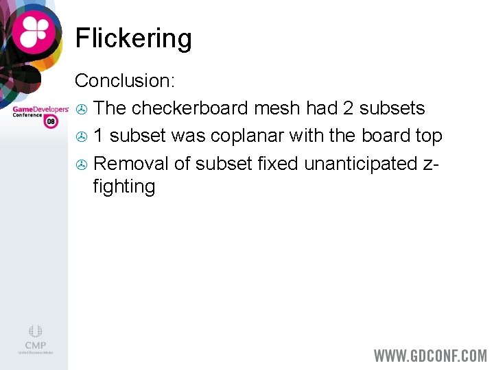 Flickering Conclusion: > The checkerboard mesh had 2 subsets > 1 subset was coplanar