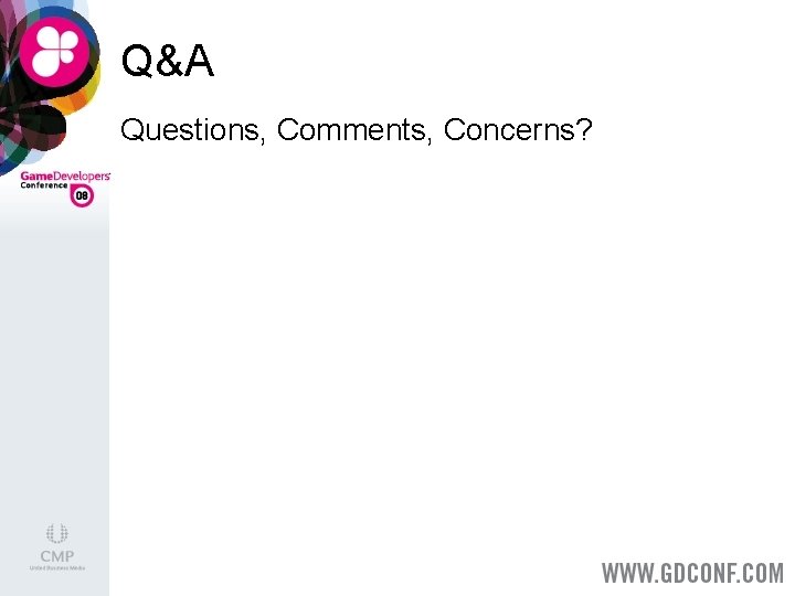 Q&A Questions, Comments, Concerns? 