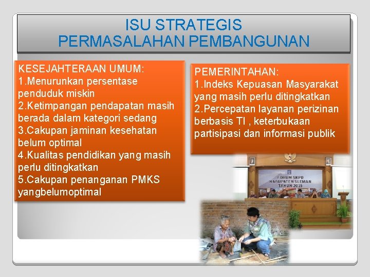 ISU STRATEGIS PERMASALAHAN PEMBANGUNAN KESEJAHTERAAN UMUM: 1. Menurunkan persentase penduduk miskin 2. Ketimpangan pendapatan