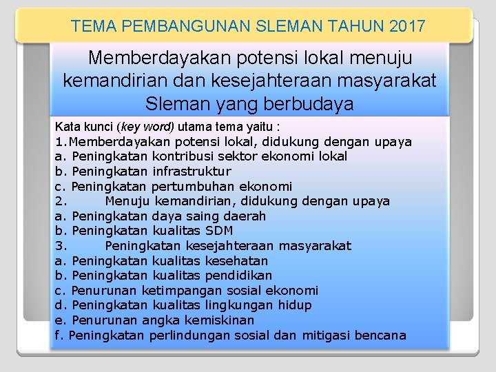 TEMA PEMBANGUNAN SLEMAN TAHUN 2017 Memberdayakan potensi lokal menuju kemandirian dan kesejahteraan masyarakat Sleman TEMA PEMBANGUNAN SLEMAN TAHUN 2017 Memberdayakan potensi lokal menuju kemandirian dan kesejahteraan masyarakat Sleman