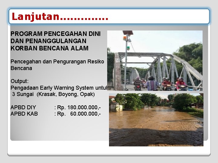 Lanjutan. . . PROGRAM PENCEGAHAN DINI DAN PENANGGULANGAN KORBAN BENCANA ALAM Pencegahan dan Pengurangan Lanjutan. . . PROGRAM PENCEGAHAN DINI DAN PENANGGULANGAN KORBAN BENCANA ALAM Pencegahan dan Pengurangan
