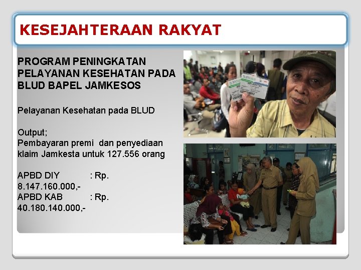 KESEJAHTERAAN RAKYAT PROGRAM PENINGKATAN PELAYANAN KESEHATAN PADA BLUD BAPEL JAMKESOS Pelayanan Kesehatan pada BLUD KESEJAHTERAAN RAKYAT PROGRAM PENINGKATAN PELAYANAN KESEHATAN PADA BLUD BAPEL JAMKESOS Pelayanan Kesehatan pada BLUD