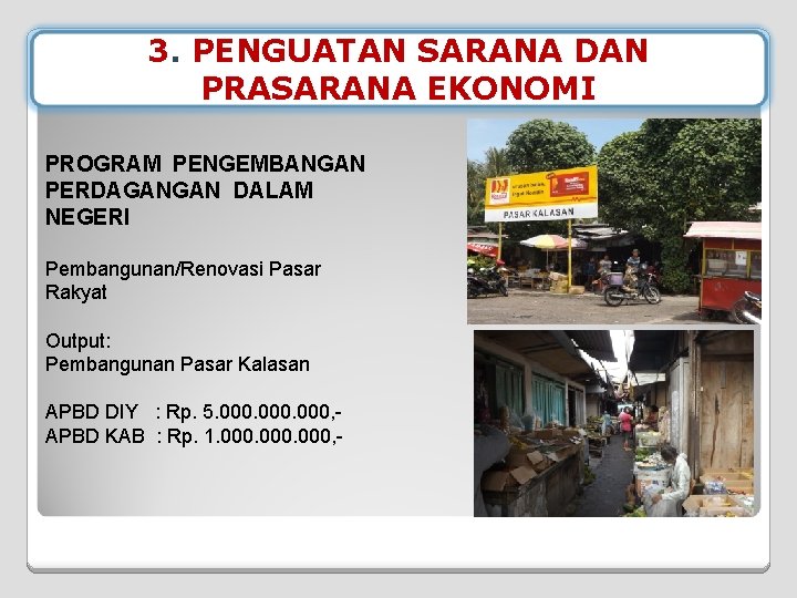 3. PENGUATAN SARANA DAN PRASARANA EKONOMI PROGRAM PENGEMBANGAN PERDAGANGAN DALAM NEGERI Pembangunan/Renovasi Pasar Rakyat