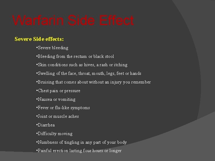 Warfarin Side Effect Severe Side effects: • Severe bleeding • Bleeding from the rectum