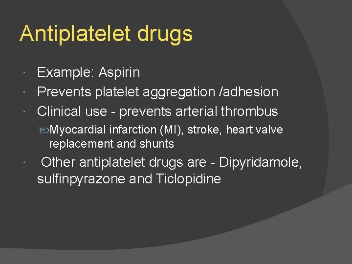 Antiplatelet drugs Example: Aspirin Prevents platelet aggregation /adhesion Clinical use - prevents arterial thrombus