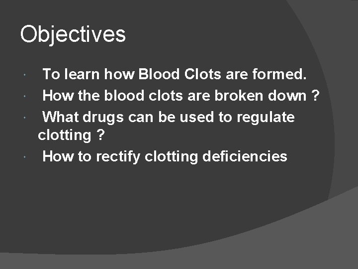 Objectives To learn how Blood Clots are formed. How the blood clots are broken