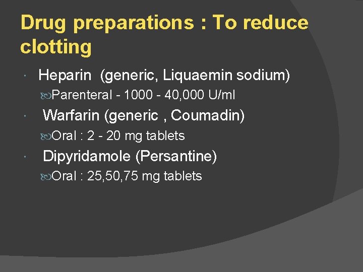 Drug preparations : To reduce clotting Heparin (generic, Liquaemin sodium) Parenteral - 1000 -