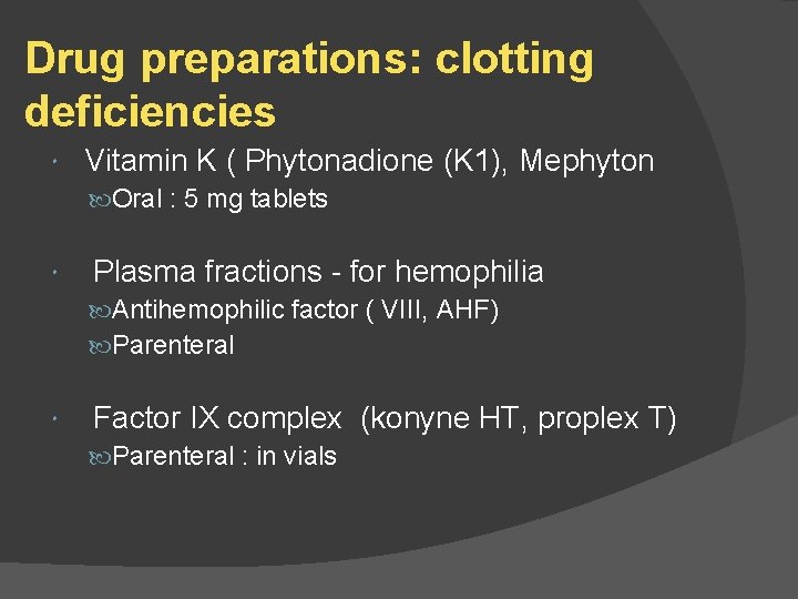 Drug preparations: clotting deficiencies Vitamin K ( Phytonadione (K 1), Mephyton Oral : 5