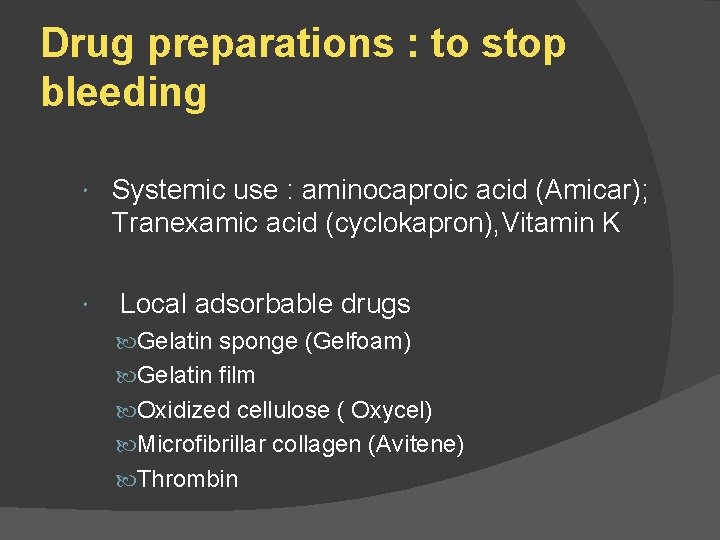 Drug preparations : to stop bleeding Systemic use : aminocaproic acid (Amicar); Tranexamic acid
