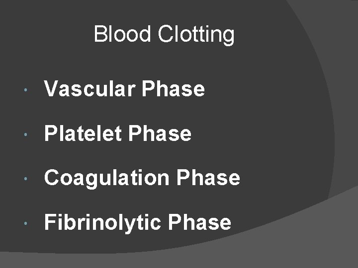 Blood Clotting Vascular Phase Platelet Phase Coagulation Phase Fibrinolytic Phase 