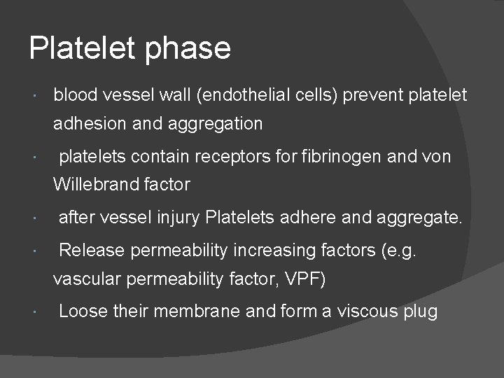 Platelet phase blood vessel wall (endothelial cells) prevent platelet adhesion and aggregation platelets contain