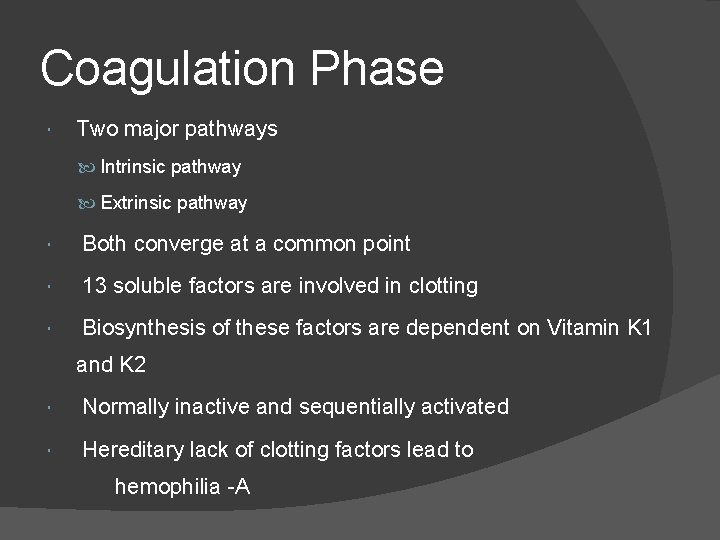 Coagulation Phase Two major pathways Intrinsic pathway Extrinsic pathway Both converge at a common