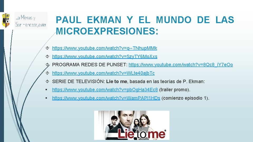 PAUL EKMAN Y EL MUNDO DE LAS MICROEXPRESIONES: https: //www. youtube. com/watch? v=q--TNhup. MMk