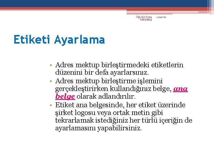 Öğr. Gör Feyza TEKİNBAŞ 1. 12. 2020 Etiketi Ayarlama • Adres mektup birleştirmedeki etiketlerin