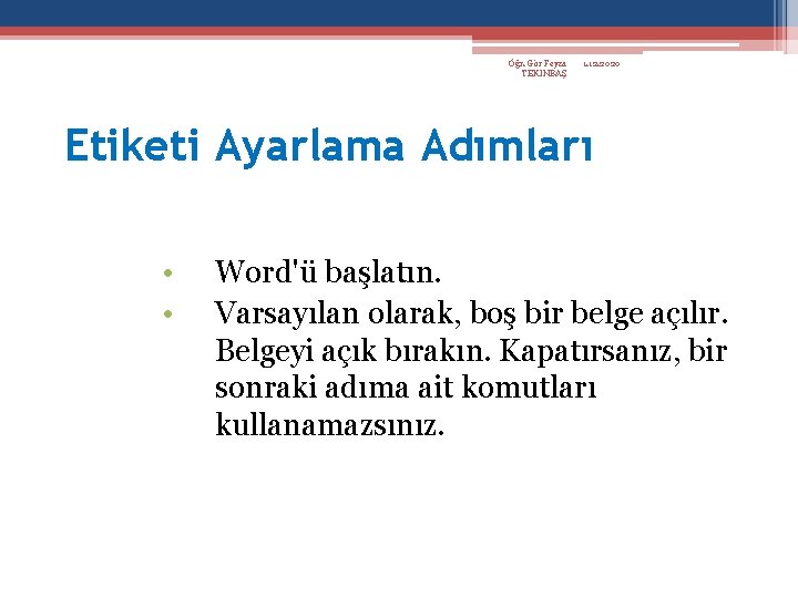 Öğr. Gör Feyza TEKİNBAŞ 1. 12. 2020 Etiketi Ayarlama Adımları • • Word'ü başlatın.