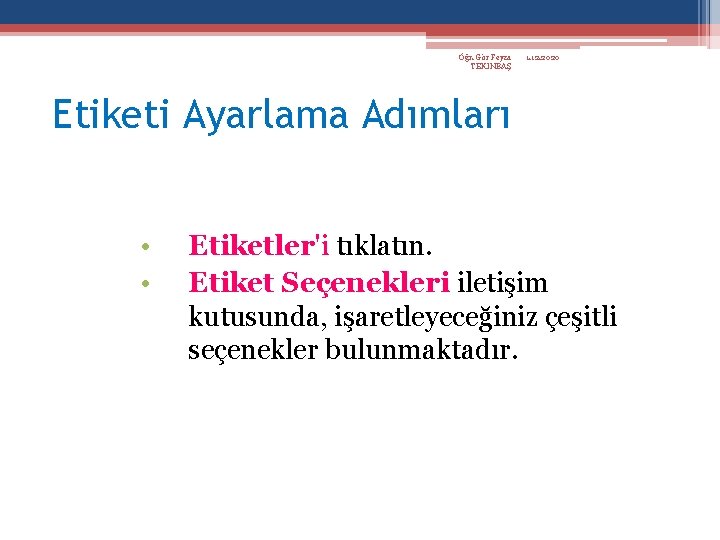 Öğr. Gör Feyza TEKİNBAŞ 1. 12. 2020 Etiketi Ayarlama Adımları • • Etiketler'i tıklatın.