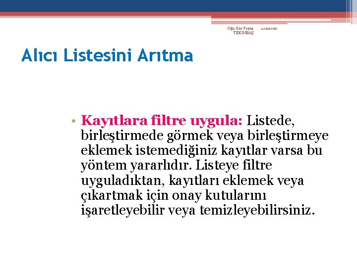 Öğr. Gör Feyza TEKİNBAŞ 1. 12. 2020 Alıcı Listesini Arıtma • Kayıtlara filtre uygula: