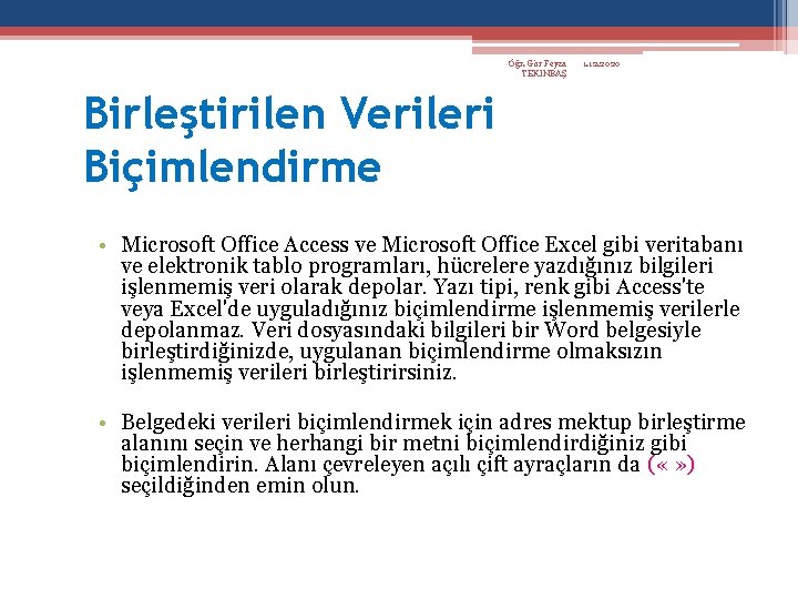 Öğr. Gör Feyza TEKİNBAŞ 1. 12. 2020 Birleştirilen Verileri Biçimlendirme • Microsoft Office Access