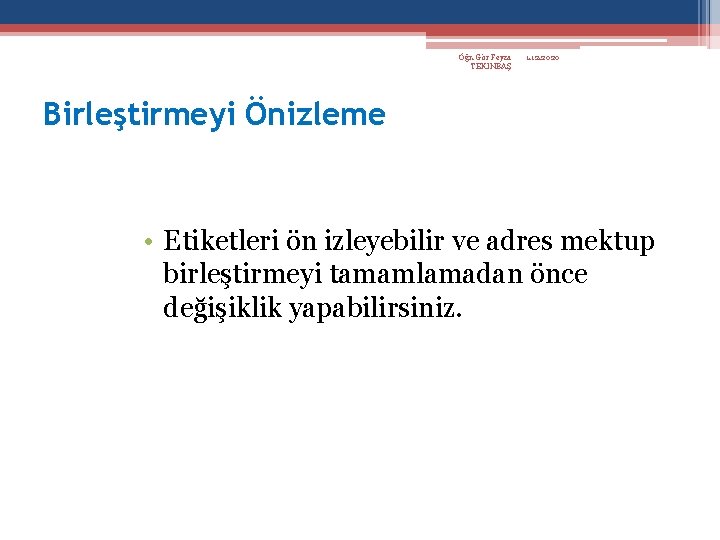 Öğr. Gör Feyza TEKİNBAŞ 1. 12. 2020 Birleştirmeyi Önizleme • Etiketleri ön izleyebilir ve