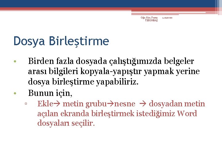 Öğr. Gör. Feyza TEKİNBAŞ 1. 12. 2020 Dosya Birleştirme • Birden fazla dosyada çalıştığımızda