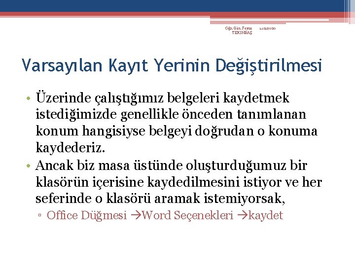 Öğr. Gör. Feyza TEKİNBAŞ 1. 12. 2020 Varsayılan Kayıt Yerinin Değiştirilmesi • Üzerinde çalıştığımız