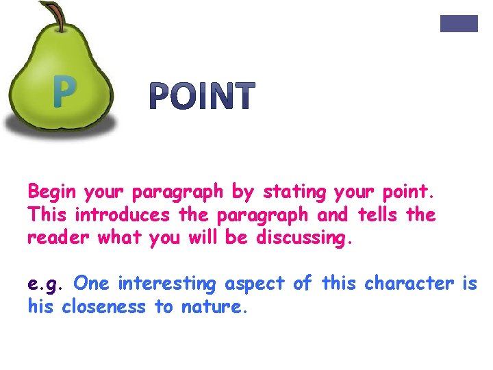 P Begin your paragraph by stating your point. This introduces the paragraph and tells