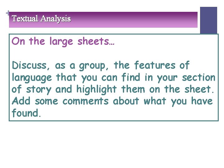 + Textual Analysis On the large sheets… Discuss, as a group, the features of