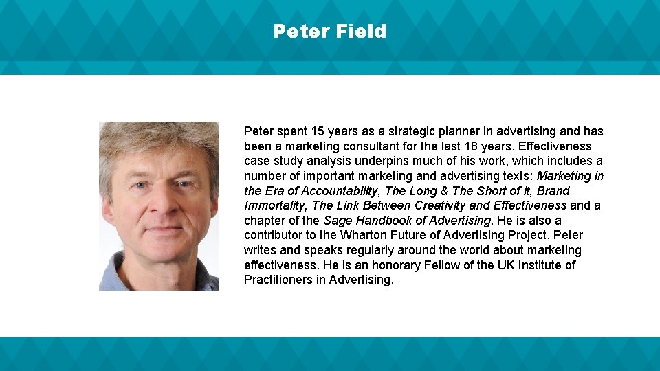 Peter Field Peter spent 15 years as a strategic planner in advertising and has