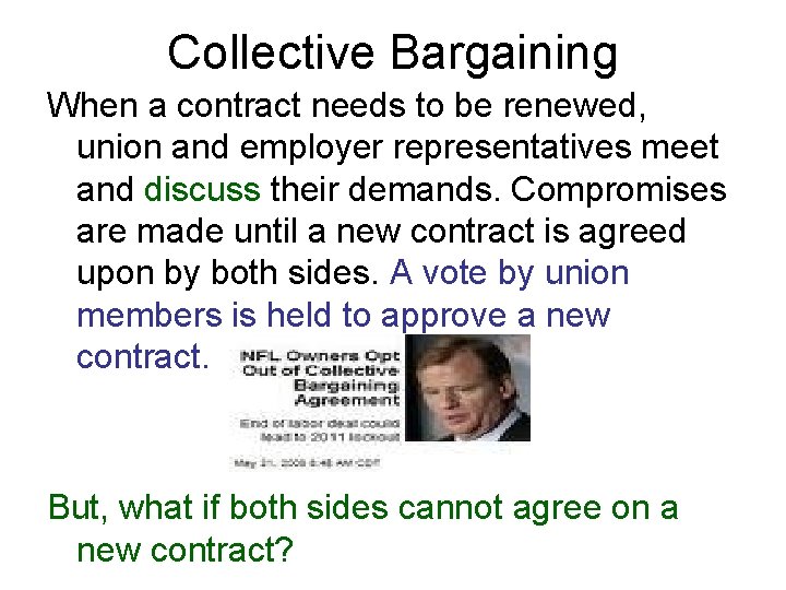 Collective Bargaining When a contract needs to be renewed, union and employer representatives meet Collective Bargaining When a contract needs to be renewed, union and employer representatives meet