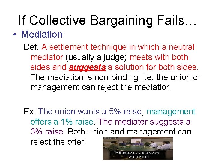 If Collective Bargaining Fails… • Mediation: Def. A settlement technique in which a neutral