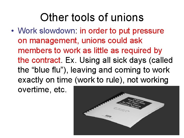 Other tools of unions • Work slowdown: in order to put pressure on management,