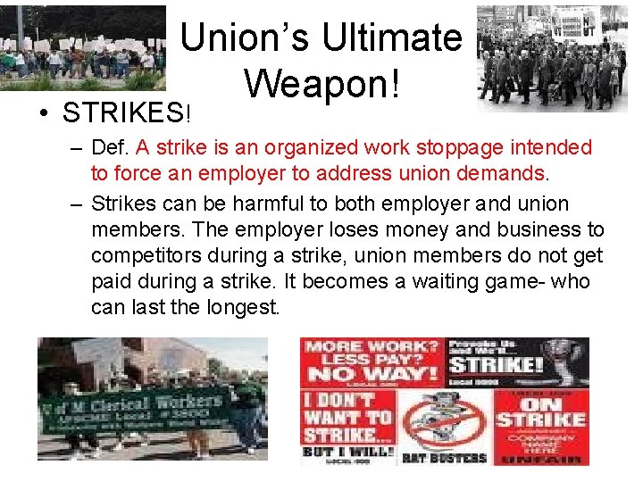 Union’s Ultimate Weapon! • STRIKES! – Def. A strike is an organized work stoppage Union’s Ultimate Weapon! • STRIKES! – Def. A strike is an organized work stoppage