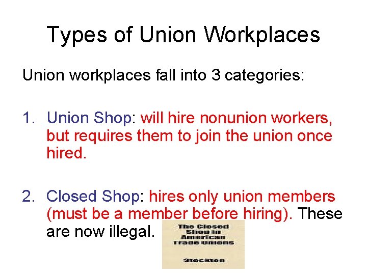 Types of Union Workplaces Union workplaces fall into 3 categories: 1. Union Shop: will