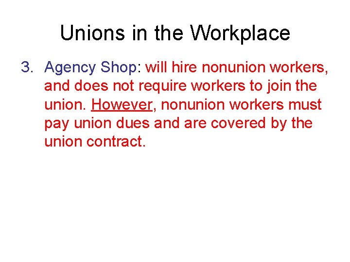 Unions in the Workplace 3. Agency Shop: will hire nonunion workers, and does not Unions in the Workplace 3. Agency Shop: will hire nonunion workers, and does not