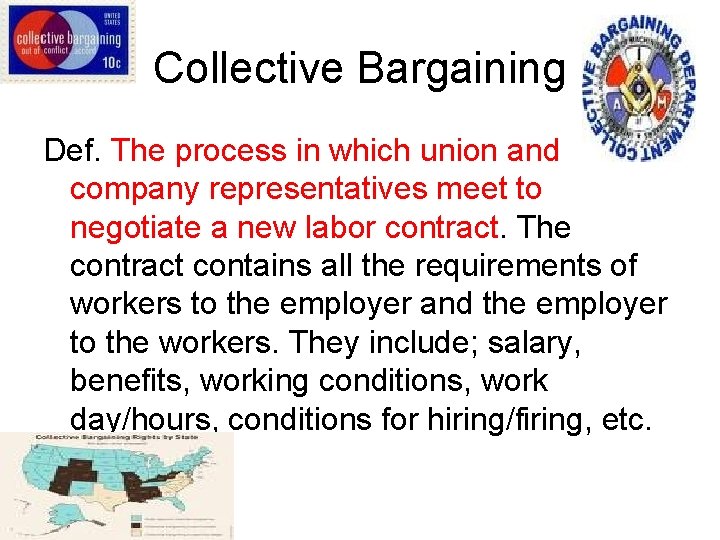 Collective Bargaining Def. The process in which union and company representatives meet to negotiate