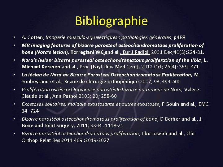 Bibliographie • • A. Cotten, Imagerie musculo-squelettiques : pathologies générales, p 488 MR imaging