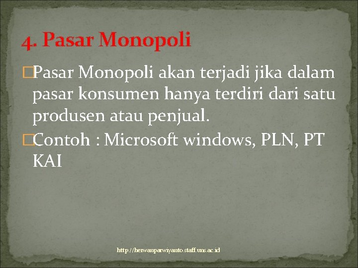 4. Pasar Monopoli �Pasar Monopoli akan terjadi jika dalam pasar konsumen hanya terdiri dari