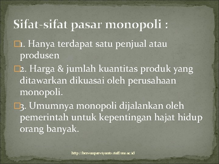 Sifat-sifat pasar monopoli : � 1. Hanya terdapat satu penjual atau produsen � 2.