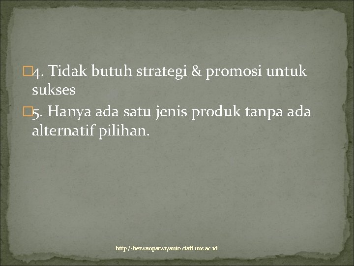 � 4. Tidak butuh strategi & promosi untuk sukses � 5. Hanya ada satu