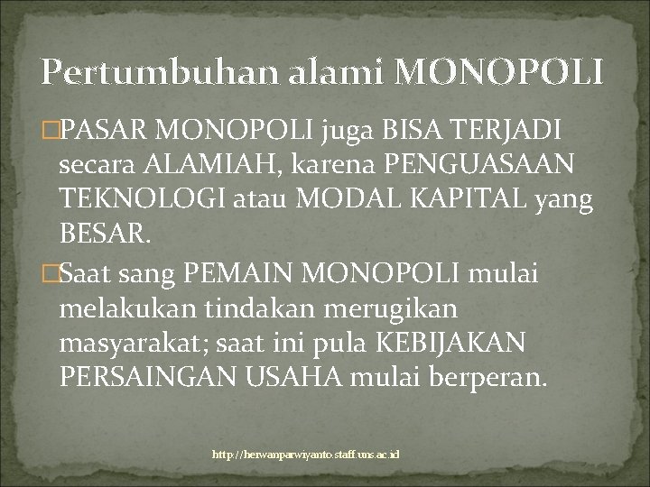 Pertumbuhan alami MONOPOLI �PASAR MONOPOLI juga BISA TERJADI secara ALAMIAH, karena PENGUASAAN TEKNOLOGI atau
