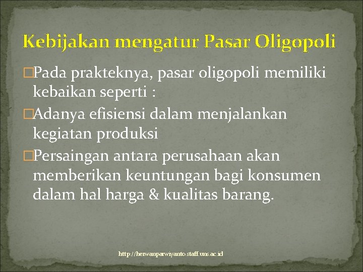 Kebijakan mengatur Pasar Oligopoli �Pada prakteknya, pasar oligopoli memiliki kebaikan seperti : �Adanya efisiensi