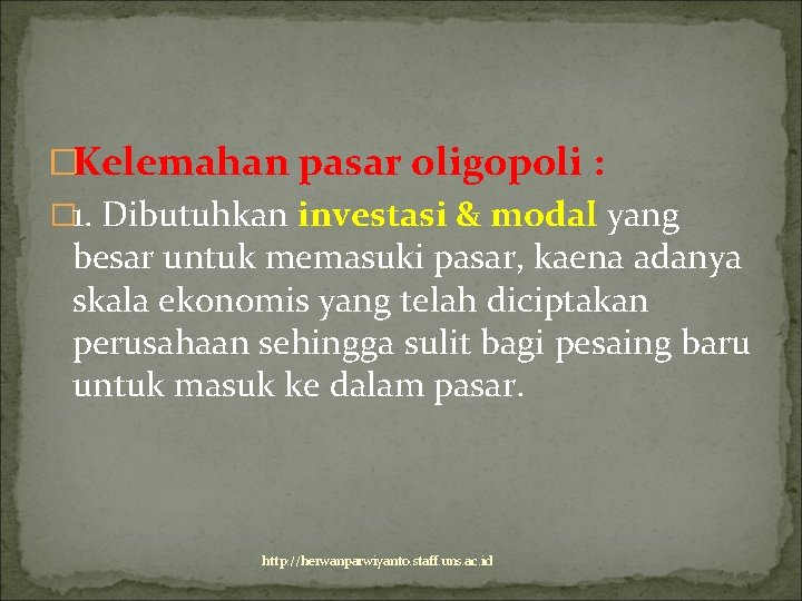 �Kelemahan pasar oligopoli : � 1. Dibutuhkan investasi & modal yang besar untuk memasuki