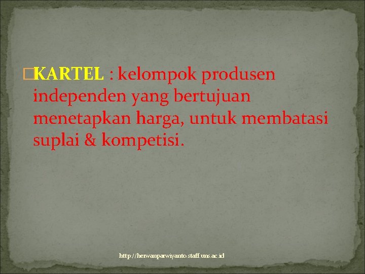 �KARTEL : kelompok produsen independen yang bertujuan menetapkan harga, untuk membatasi suplai & kompetisi.