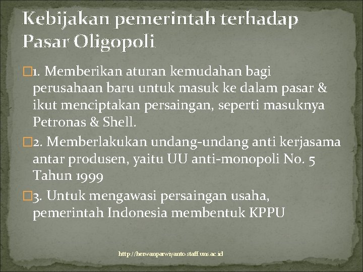 Kebijakan pemerintah terhadap Pasar Oligopoli � 1. Memberikan aturan kemudahan bagi perusahaan baru untuk