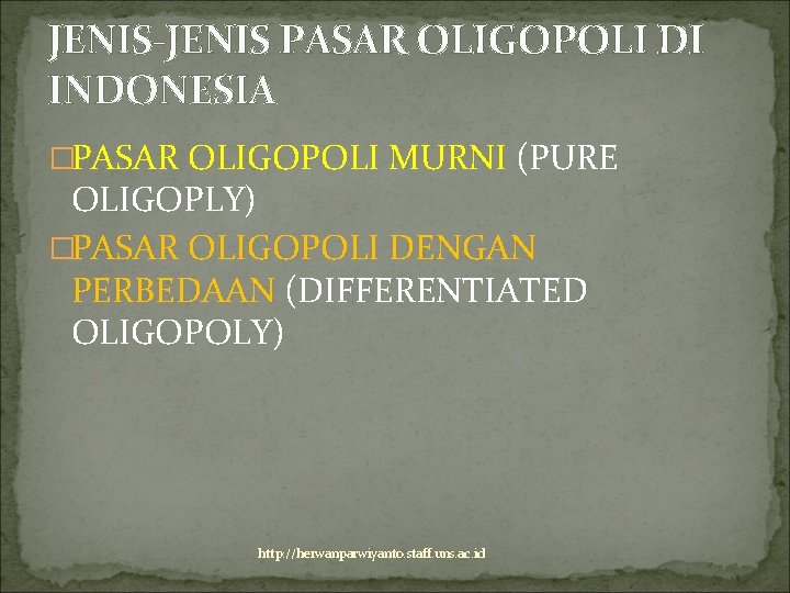 JENIS-JENIS PASAR OLIGOPOLI DI INDONESIA �PASAR OLIGOPOLI MURNI (PURE OLIGOPLY) �PASAR OLIGOPOLI DENGAN PERBEDAAN