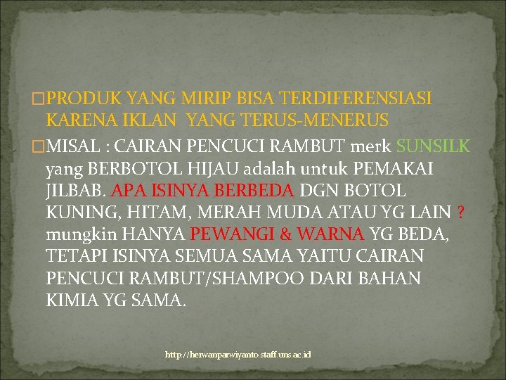 �PRODUK YANG MIRIP BISA TERDIFERENSIASI KARENA IKLAN YANG TERUS-MENERUS �MISAL : CAIRAN PENCUCI RAMBUT