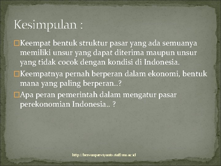 Kesimpulan : �Keempat bentuk struktur pasar yang ada semuanya memiliki unsur yang dapat diterima