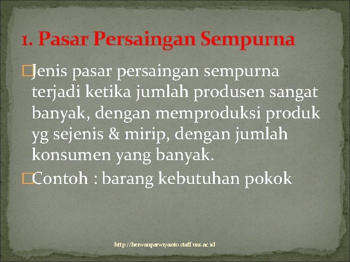 1. Pasar Persaingan Sempurna �Jenis pasar persaingan sempurna terjadi ketika jumlah produsen sangat banyak,