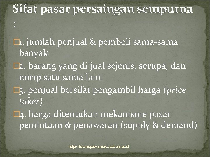 Sifat pasar persaingan sempurna : � 1. jumlah penjual & pembeli sama-sama banyak �