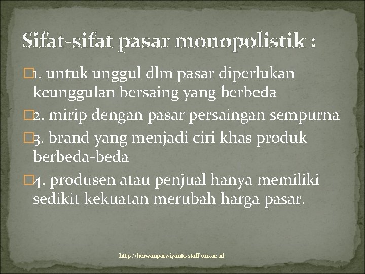 Sifat-sifat pasar monopolistik : � 1. untuk unggul dlm pasar diperlukan keunggulan bersaing yang